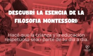 Descubrí la esencia de la filosofía Montessori